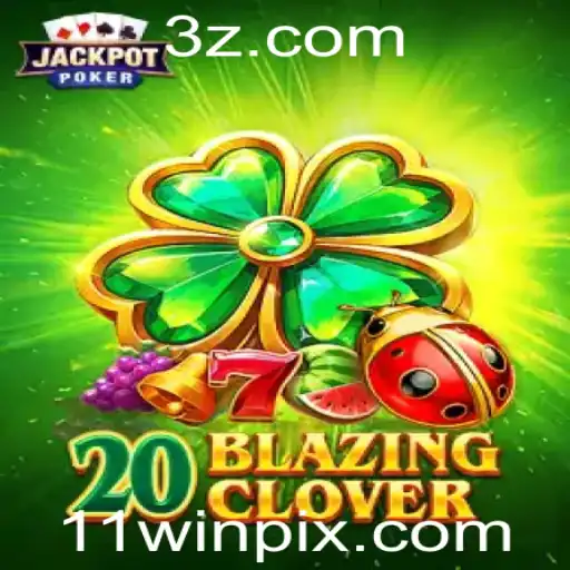 Descubra o Empolgante Mundo de 20BlazingClover e Sua Chance de 11Win